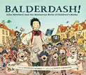 *Balderdash!: John Newbery and the Boisterous Birth of Children's Books* by Michelle Markel, illustrated by Nancy Carpenter