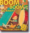 *Boom Boom Go Away!* by Laura Geringer, illustrated by Bagram Ibatoulline