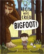 *The Boy Who Cried Bigfoot!* by Scott Magoon