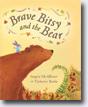 *Brave Bitsy and the Bear* by Angela McAllister, illustrated by Tiphanie Beeke