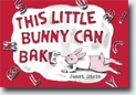 *This Little Bunny Can Bake* by Janet Stein