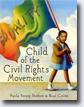 *Child of the Civil Rights Movement* by Paula Young Shelton, illustrated by Raul Colon