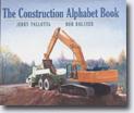 *The Construction Alphabet Book* by Jerry Pallotta, illustrated by Rob Bolster