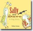*Sally and Dave: A Slug Story* by Felice Arena