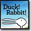 *Duck! Rabbit!* by Amy Krouse Rosenthal, illustrated by Tom Lichtenheld