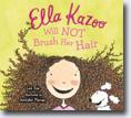 *Ella Kazoo Will Not Brush Her Hair* by Lee Fox, illustrated by Jennifer Plecas