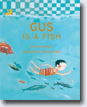 *Gus Is a Fish* by Claire Babin, illustrated by Olivier Tallec