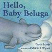 *Hello, Baby Beluga* by Darrin Lunde, illustrated by Patricia J. Wynne