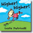 *Higher! Higher!* by Leslie Patricelli