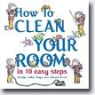 *How to Clean Your Room in 10 Easy Steps* by Jennifer Larue Huget, illustrated by Edward Koren