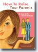 *How to Raise Your Parents: A Teen Girl's Survival Guide* by Sarah O'Leary Burningham, illustrated by Bella Pilar- young adult book review