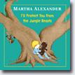 *I'll Protect You from the Jungle Beasts* by Martha Alexander