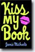 *Kiss My Book* by Jamie Michaels- young adult book review