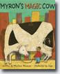 *Myron's Magic Cow* by Marlene Newman, illustrated by Jago