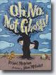 *Oh No, Not Ghosts!* by Richard Michelson, illustrated by Adam McCauley