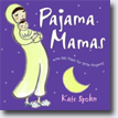 *Pajama Mamas* by Kate Spohn