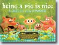 *Being a Pig Is Nice: A Child's-Eye View of Manners* by Sally Lloyd-Jones, illustrated by Dan Krall