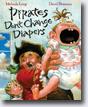 *Pirates Don't Change Diapers* by Melinda Long, illustrated by David Shannon