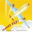 *Planes Fly!* by George Ella Lyon, illustrated by Mick Wiggins