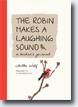 *The Robin Makes a Laughing Sound: A Birder's Journal* by Sallie Wolf, designed by Micah Bornstein- young readers book review