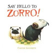 *Say Hello to Zorro* by Carter Goodrich