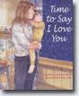 *Time to Say I Love You* by Clare Walters and Jane Kemp, illustrated by Penny Dale