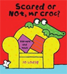 *Scared or Not, Mr. Croc? (Pop-Ups and Tabs)* by Jo Lodge