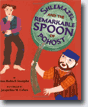 *Shlemazel and the Remarkable Spoon of Pohost* by Ann Redisch Stampler, illustrated by Jacqueline M. Cohen
