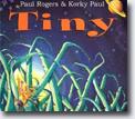 *Tiny* by Paul Rogers, illustrated by Korky Paul