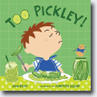 *Too Pickley!* by Jean Reidy, illustrated by Genevieve Leloup