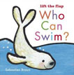 *Who Can Swim? (Lift the Flaps)* by Sebastien Braun