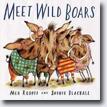 *Meet Wild Boars* by Meg Rosoff, illustrated by Sophie Blackall