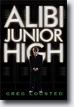 *Alibi Junior High* by Greg Logsted- young readers book review