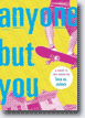 *Anyone But You: A Novel in Two Voices* by Lara M. Zeises - young adult book review