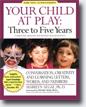 *Your Child at Play Three to Five Years: Conversation, Creativity, and Learning Letters, Words, and Numbers* by Marilyn Segal