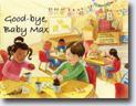 *Good-bye, Baby Max* by Diane Cantrell, illustrated by Heather Castles