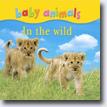 *Baby Animals in the Wild* by Kingfisher editors