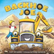 *Backhoe Joe* by Lori Alexander, illustrated by Craig Cameron