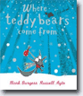 *Where Teddy Bears Come From* by Mark Burgess, illustrated by Russell Ayto