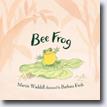 *Bee Frog* by Martin Waddell, illustrated by Barbara Firth