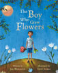 *The Boy Who Grew Flowers* by Jen Wojtowicz, illustrated by Steve Adams