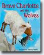 *Brave Charlotte and the Wolves* by Anu Stohner, illustrated by Henrike Wilson