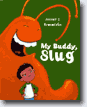 *My Buddy, Slug* by Jarrett J. Krosoczka