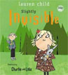 *Slightly Invisible (Charlie and Lola)* by Lauren Child