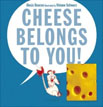*Cheese Belongs to You!* by Alexis Deacon, illustrated by Viviane Schwarz