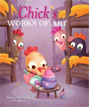 *Chick's Works of Art* by Thierry Robberecht, illustrated by Loufane