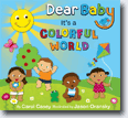 *Dear Baby, It's a Colorful World* by Carol Casey, illustrated by Jason Oransky