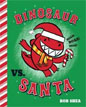 *Dinosaur vs. Santa* by Bob Shea