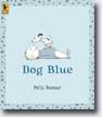 *Dog Blue* by Polly Dunbar