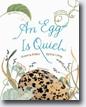 *An Egg Is Quiet* by Dianna Aston & Sylvia Long